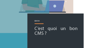C’est quoi un bon CMS ?