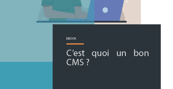 C’est quoi un bon CMS ?