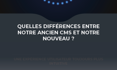 Nouveau CMS et ancien, quelles diff&eacute;rences?