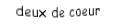 Je suis une carte à jouer. Je viens  avant le trois, je suis rouge mais pas de carreau.