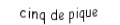 Je suis une carte à jouer. Je viens directement après le quatre, je suis noir mais pas de trefle.