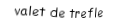 Je suis une carte. Je suis entre le dix et le dame, je suis noir mais pas de pique.