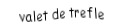 Je suis une carte à jouer. Je suis entre le dix et le dame, je suis noir mais pas de pique.